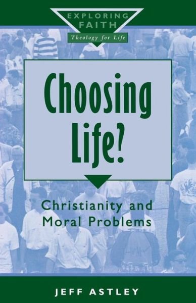 Choosing Life?: Christianity and Moral Problems - Exploring Faith - Theology for Life S. - Jeff Astley - Böcker - Darton, Longman & Todd Ltd - 9780232523683 - 15 april 2000