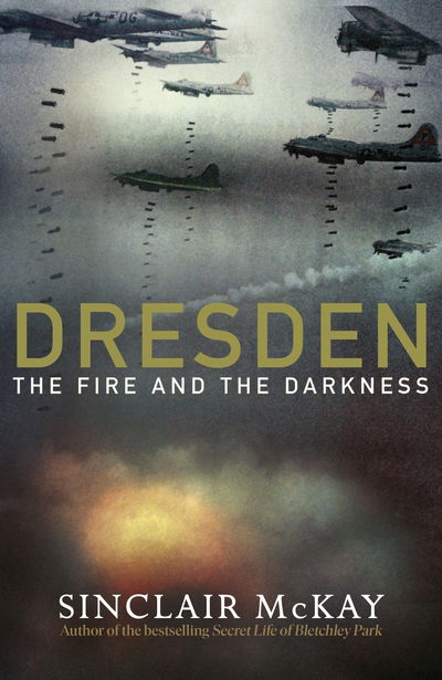 Cover for Sinclair McKay · Dresden: The Fire and the Darkness (Hardcover Book) (2020)