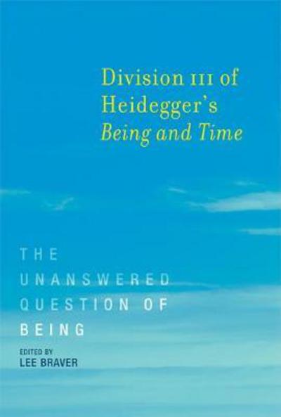 Cover for Division III of Heidegger's Being and Time: The Unanswered Question of Being - Division III of Heidegger's Being and Time (Paperback Book) (2017)