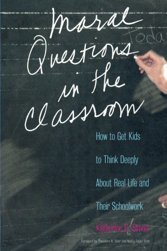 Moral Questions in the Classroom: How to Get Kids to Think Deeply About Real Life and Their Schoolwork - Katherine G. Simon - Books - Yale University Press - 9780300101683 - August 11, 2003