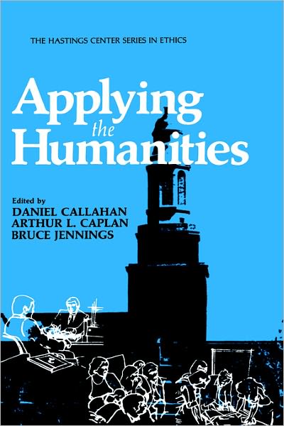 Cover for Daniel Callahan · Applying the Humanities - The Hastings Center Series in Ethics (Hardcover Book) [1985 edition] (1985)