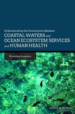 Cover for Institute of Medicine · Understanding the Connections Between Coastal Waters and Ocean Ecosystem Services and Human Health: Workshop Summary (Paperback Book) (2014)