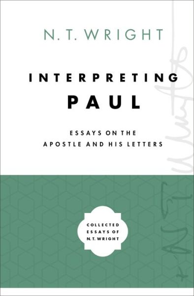 Interpreting Paul: Essays on the Apostle and His Letters - Collected Essays of N. T. Wright - Wright N. T. Wright - Books - Zondervan Academic - 9780310098683 - July 14, 2020