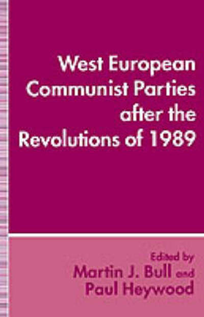 Cover for Bull, Martin J, Professor · West European Communist Parties after the Revolutions of 1989 (Hardcover Book) [1994 edition] (1995)