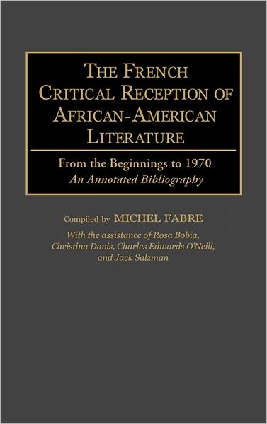 Cover for Michel Fabre · The French Critical Reception of African-American Literature: From the Beginnings to 1970 An Annotated Bibliography - Bibliographies and Indexes in Afro-American and African Studies (Hardcover Book) [Annotated edition] (1995)