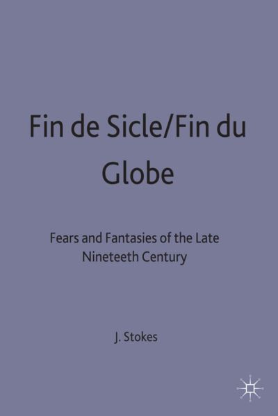 Fin de Sicle / Fin du Globe: Fears and Fantasies of the Late Nineteenth Century - Warwick Studies in the European Humanities (Hardcover Book) (1992)