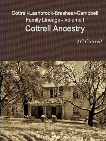 Cottrell-Lashbrook-Brashear-Campbell Family Lineage Volume I Cottrell Ancestry - Tc Cottrell - Books - Lulu.com - 9780359752683 - June 25, 2019