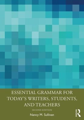 Cover for Sullivan, Nancy M. (Texas A&amp;M University, Corpus Christi, USA) · Essential Grammar for Today's Writers, Students, and Teachers (Paperback Book) (2020)