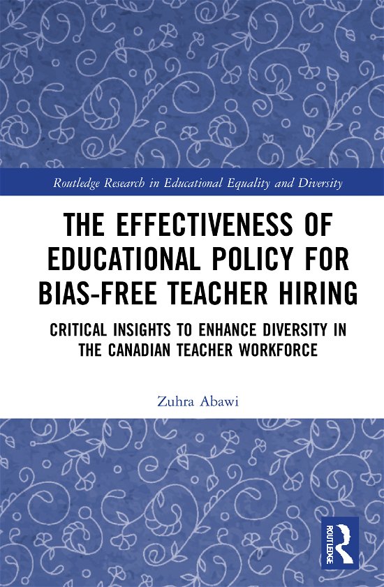Cover for Abawi, Zuhra (Niagara University, USA) · The Effectiveness of Educational Policy for Bias-Free Teacher Hiring: Critical Insights to Enhance Diversity in the Canadian Teacher Workforce - Routledge Research in Educational Equality and Diversity (Hardcover Book) (2021)