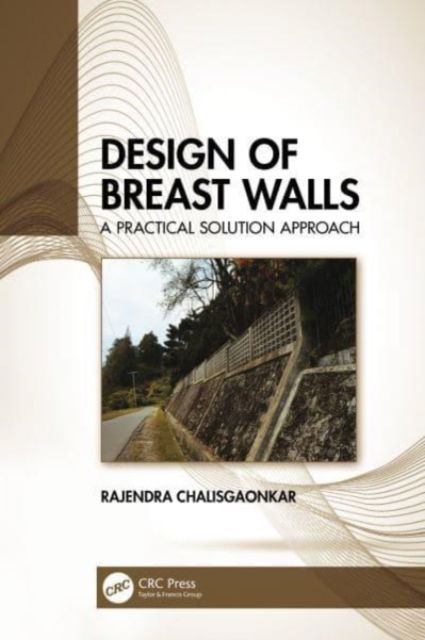 Cover for Chalisgaonkar, Rajendra (Govt. of Uttarakhand, India) · Design of Breast Walls: A Practical Solution Approach (Paperback Book) (2023)