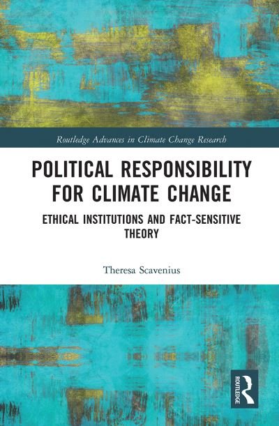 Cover for Scavenius, Theresa (University of Aalborg, Denmark.) · Political Responsibility for Climate Change: Ethical Institutions and Fact-Sensitive Theory - Routledge Advances in Climate Change Research (Paperback Bog) (2021)