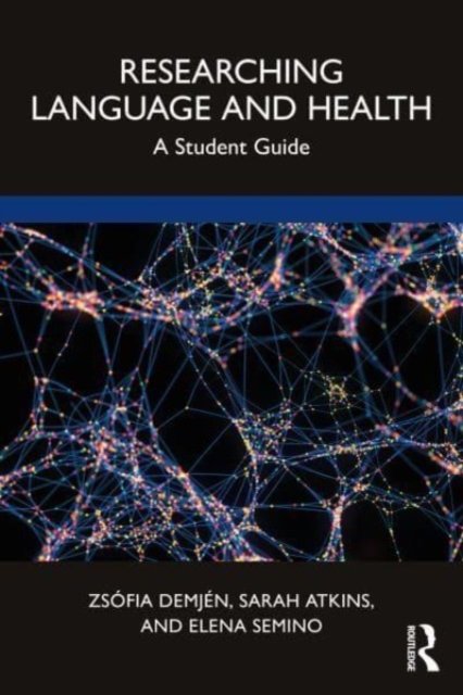 Researching Language and Health: A Student Guide - Zsofia Demjen - Bøker - Taylor & Francis Ltd - 9780367896683 - 10. juli 2023