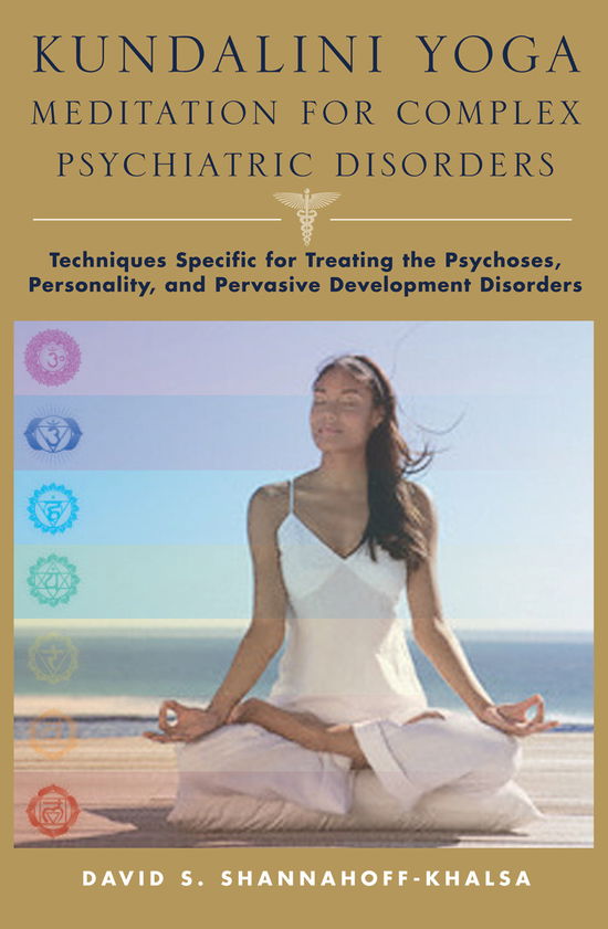 Cover for David Shannahoff-Khalsa · Kundalini Yoga Meditation for Complex Psychiatric Disorders: Techniques Specific for Treating the Psychoses, Personality, and Pervasive Developmental Disorders (Hardcover Book) (2010)