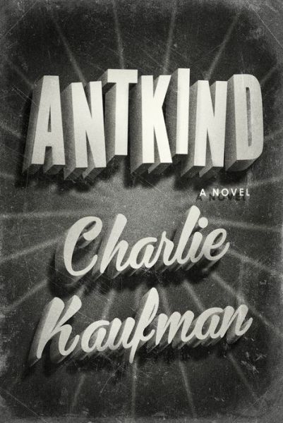 Cover for Charlie Kaufman · Antkind: A Novel (Gebundenes Buch)