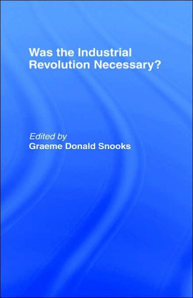 Cover for Graeme Donald Snooks · Was the Industrial Revolution Necessary? (Hardcover Book) (1994)