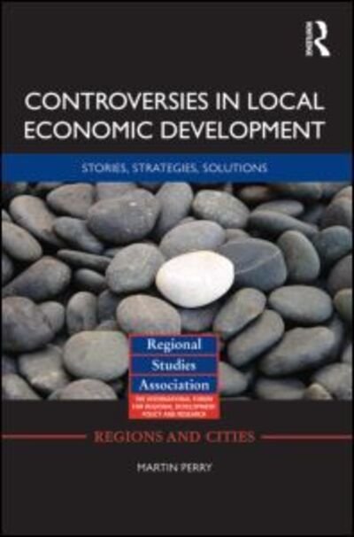 Cover for Martin Perry · Controversies in Local Economic Development: Stories, Strategies, Solutions - Regions and Cities (Innbunden bok) (2010)