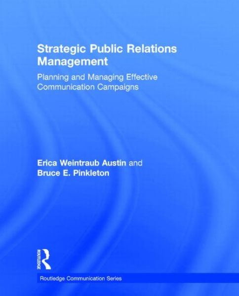 Cover for Austin, Erica Weintraub (Washington State University) · Strategic Public Relations Management: Planning and Managing Effective Communication Campaigns - Routledge Communication Series (Hardcover Book) (2015)