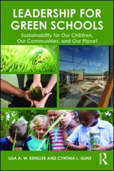 Cover for Kensler, Lisa A. W. (Auburn University, USA) · Leadership for Green Schools: Sustainability for Our Children, Our Communities, and Our Planet (Paperback Book) (2016)