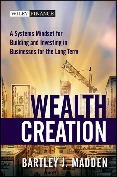 Cover for Bartley J. Madden · Wealth Creation: A Systems Mindset for Building and Investing in Businesses for the Long Term - Wiley Finance (Hardcover Book) (2010)