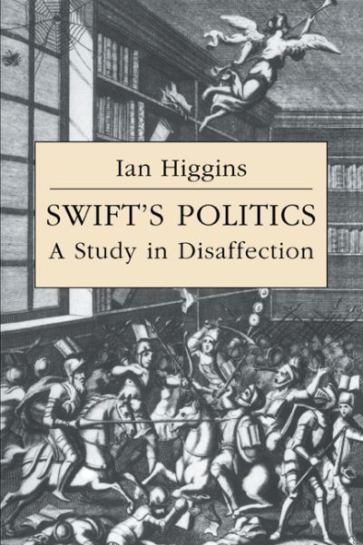 Cover for Ian Higgins · Swift's Politics: A Study in Disaffection - Cambridge Studies in Eighteenth-Century English Literature and Thought (Paperback Book) (2006)