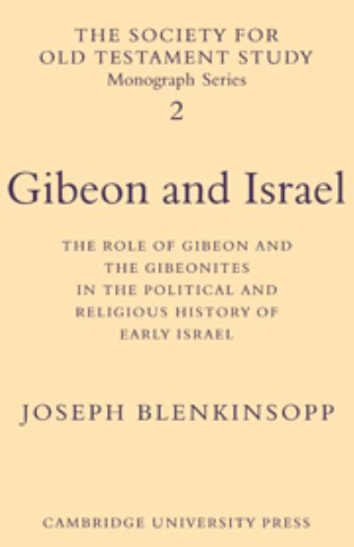 Cover for Joseph Blenkinsopp · Gibeon and Israel: The Role of Gibeon and the Gibeonites in the Political and Religious History of Early Israel - Society for Old Testament Study Monographs (Hardcover Book) (1972)