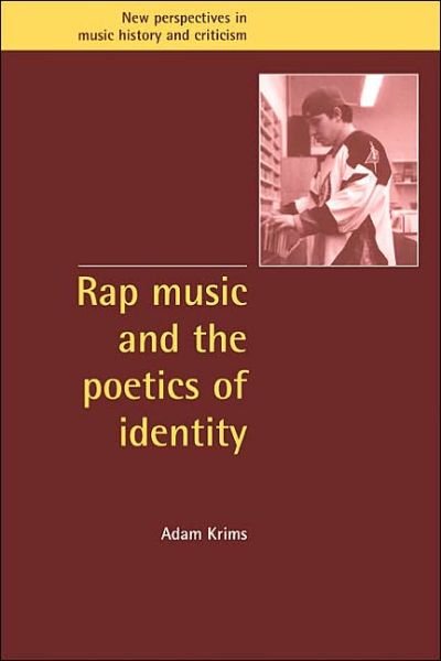 Krims, Adam (University of Alberta) · Rap Music and the Poetics of Identity - New Perspectives in Music History and Criticism (Hardcover Book) (2000)