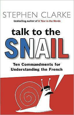 Talk to the Snail - Stephen Clarke - Livres - Transworld Publishers Ltd - 9780552773683 - 2 juillet 2007