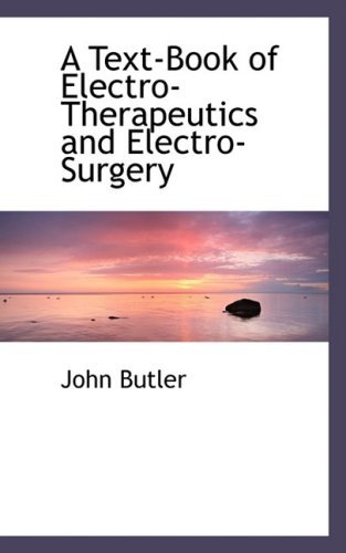 Cover for John Butler · A Text-book of Electro-therapeutics and Electro-surgery (Bibliobazaar Reproduction Series) (Paperback Book) (2008)