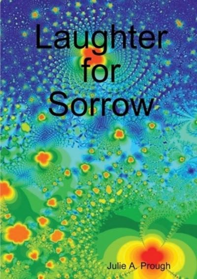 Cover for Julie A. Prough · Laughter for Sorrow (Book) (2008)