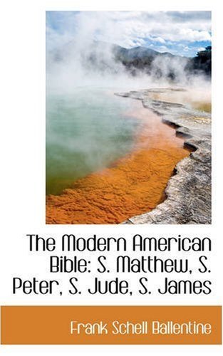 Cover for Frank Schell Ballentine · The Modern American Bible: S. Matthew, S. Peter, S. Jude, S. James (Paperback Bog) (2008)