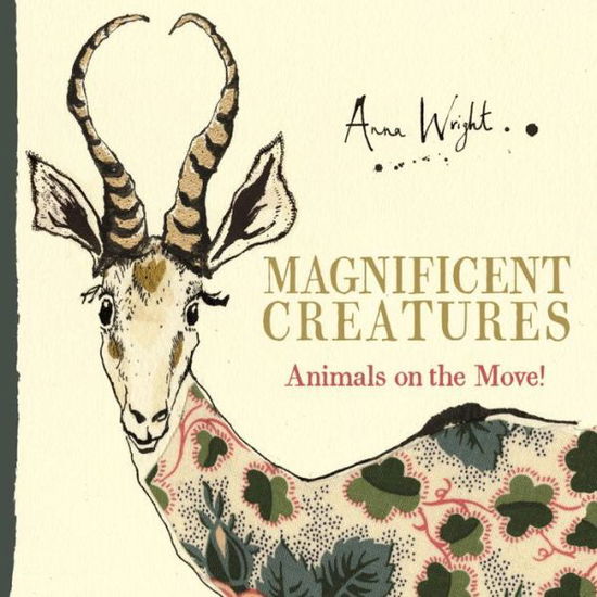 Cover for Anna Wright · Magnificent Creatures: Animals on the Move! (Hardcover Book) [Main edition] (2018)