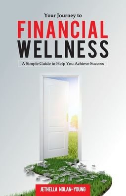 Cover for Jethella Nolan-Young · Your Journey to Financial Wellness: A Simple Guide to Help You Achieve Success (Taschenbuch) (2021)