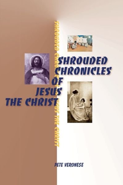Cover for Pete Veronese · Shrouded Chronicles of Jesus the Christ (Paperback Book) (2000)