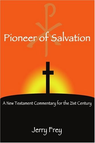 Cover for Jerry Frey · Pioneer of Salvation: a New Testament Commentary for the 21st Century (Paperback Book) (2005)