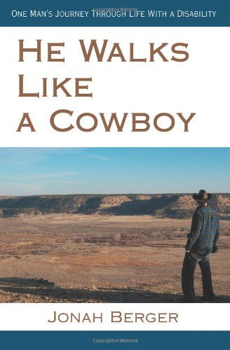 He Walks Like a Cowboy: One Man's Journey Through Life with a Disability - Jonah Berger - Książki - iUniverse, Inc. - 9780595471683 - 27 listopada 2007