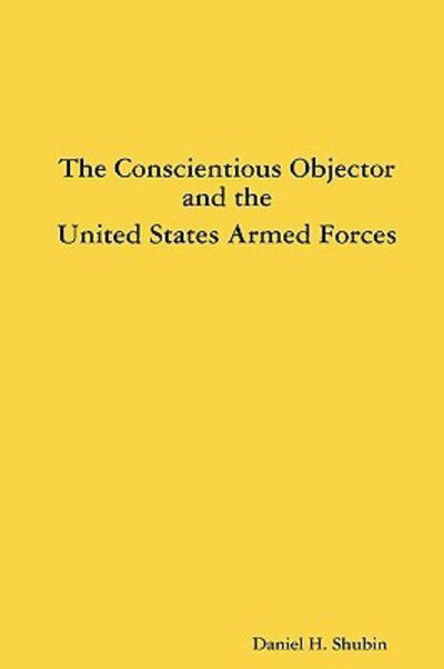 Cover for Daniel H. Shubin · The Conscientious Objector and the United States Armed Forces (Paperback Book) (2008)