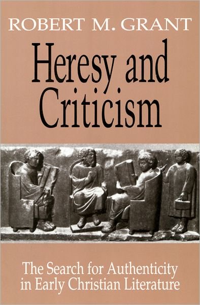 Cover for Robert M. Grant · Heresy and Criticism:â the Search for Authenticity in Early Christian Literature (Taschenbuch) (1993)