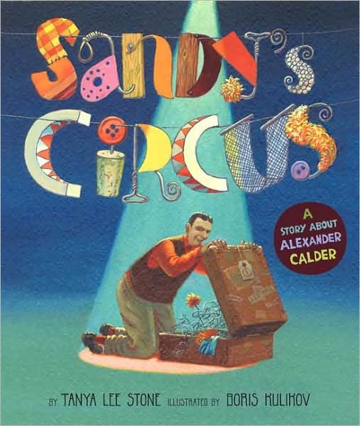 Cover for Tanya Lee Stone · Sandy's Circus: A Story About Alexander Calder (Hardcover Book) (2008)