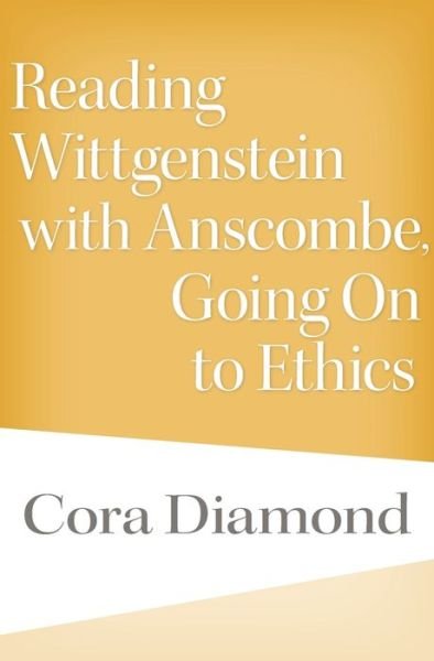 Cover for Cora Diamond · Reading Wittgenstein with Anscombe, Going On to Ethics (Hardcover Book) (2019)