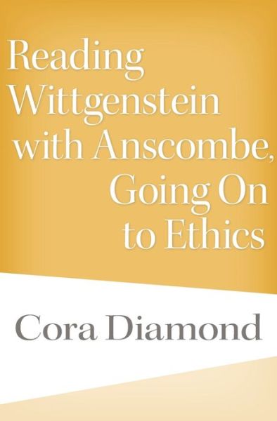 Cover for Cora Diamond · Reading Wittgenstein with Anscombe, Going On to Ethics (Hardcover Book) (2019)