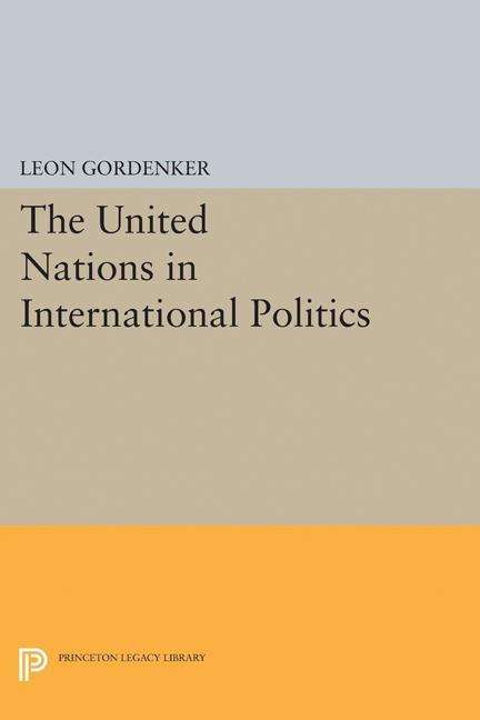 Cover for Leon Gordenker · The United Nations in International Politics - Princeton Legacy Library (Hardcover Book) (2017)