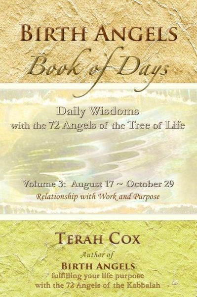 Birth Angels Book of Days - Volume 3: Daily Wisdoms with the 72 Angels of the Tree of Life - Terah Cox - Książki - Stone's Throw Publishing House - 9780692293683 - 17 sierpnia 2014