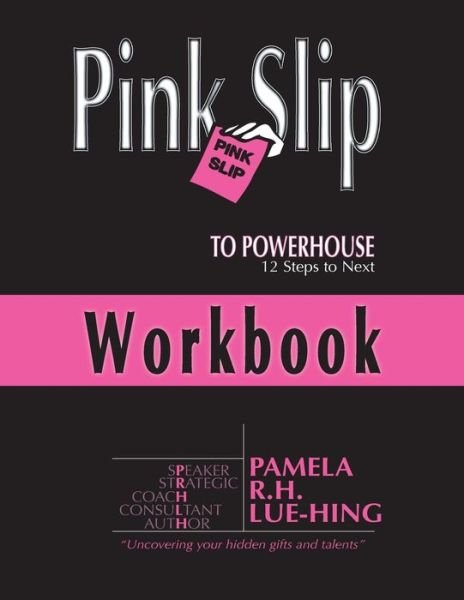 Cover for Ms Pamela R H Lue-hing Bcc · Pink Slip to Powerhouse: 12 Steps to Next Workbook (Paperback Bog) (2015)