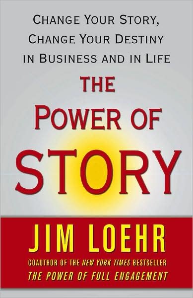 Cover for Jim Loehr · The Power of Story: Change Your Story, Change Your Destiny in Business and in Life (Taschenbuch) (2008)