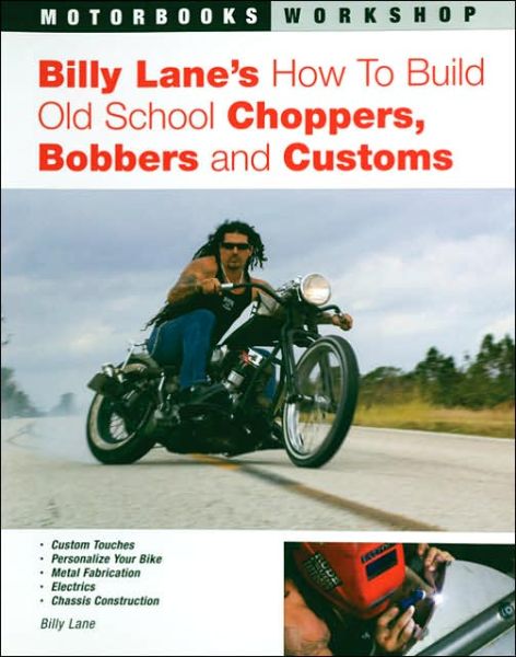 Billy Lane's How to Build Old School Choppers, Bobbers and Customs - Billy Lane - Books - Motorbooks International - 9780760321683 - February 4, 2006
