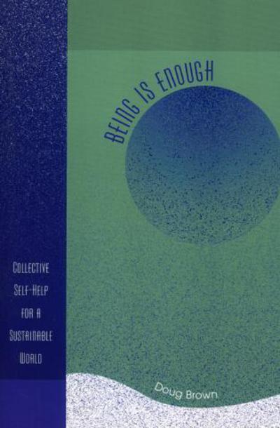 Cover for Doug Brown · Being Is Enough: Collective Self-Help for a Sustainable World (Paperback Book) (2005)