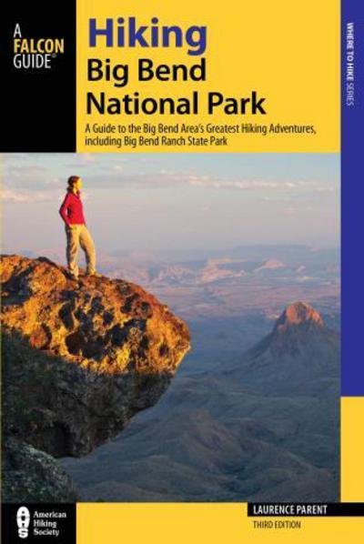 Cover for Laurence Parent · Hiking Big Bend National Park: A Guide to the Big Bend Area's Greatest Hiking Adventures, including Big Bend Ranch State Park - Regional Hiking Series (Paperback Bog) [3rd edition] (2015)