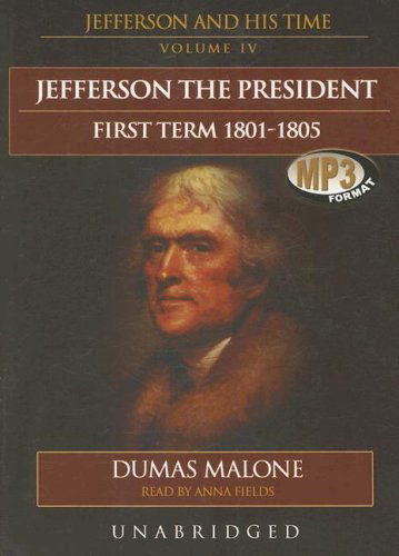 Cover for Dumas Malone · Jefferson the President, First Term, 1801-1805: Library Edition (Jefferson &amp; His Time (Blackstone Audio)) (Audiobook (CD)) [Mp3 Una edition] (2007)