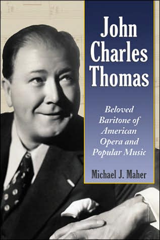 Cover for Michael J. Maher · John Charles Thomas: Beloved Baritone of American Opera and Popular Music (Taschenbuch) (2006)