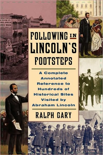 Cover for Ralph Gary · Following in Lincoln's Footsteps: A Complete Annotated Reference to Hundreds of Historical Sites Visited by Abraham Lincoln (Pocketbok) (2002)